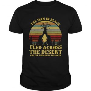 The man in black fled across the desert and the gunslinger followed Guys Tee