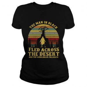 The man in black fled across the desert and the gunslinger followed Ladies Tee