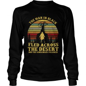 The man in black fled across the desert and the gunslinger followed Longsleeve Tee