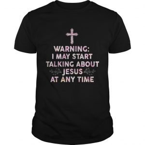 Warning I May Start Talking About Jesus At Any Time Guys Tee