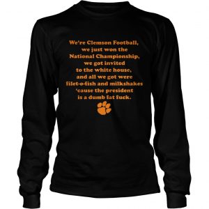 Were Clemson Football We Just Won The National Championship Longsleeve Tee