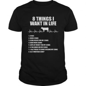 8 things I want in life cows more cows Guys Tee
