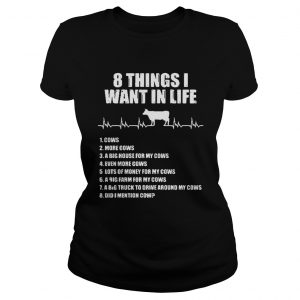 8 things I want in life cows more cows Ladies Tee