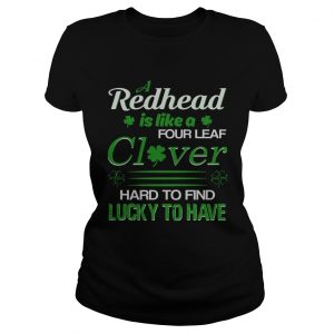 A redhead is like a four leaf clover hard to find lucky to have Ladies Tee