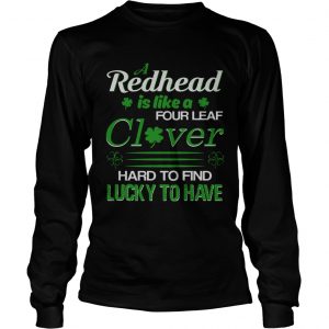 A redhead is like a four leaf clover hard to find lucky to have Longsleeve tee