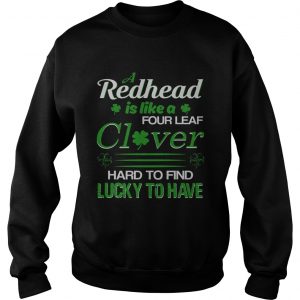 A redhead is like a four leaf clover hard to find lucky to have Sweater
