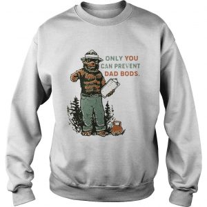 Bear Only you can prevent dad bods Sweater