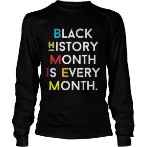 Black History Month is Every Month Longsleeve Tee