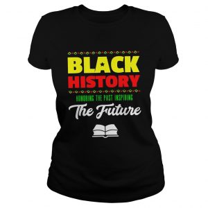Black history honoring the past inspiring the future Ladies Tee