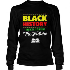 Black history honoring the past inspiring the future Longsleeve Tee
