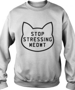 Cat Stop stressing meowt Sweater