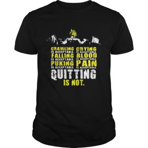Crawling is acceptable falling is acceptable puking is acceptable quitting is not Acceptable Vegeta Squat Guys Tee