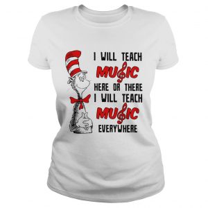 Dr Seuss I will teach music here or there I will teach music everywhere Ladies Tee