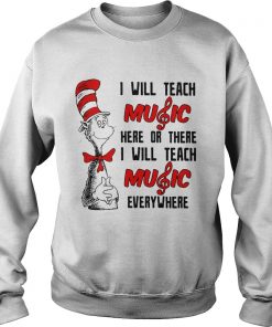 Dr Seuss I will teach music here or there I will teach music everywhere Sweater