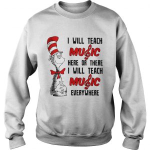 Dr Seuss I will teach music here or there I will teach music everywhere Sweater
