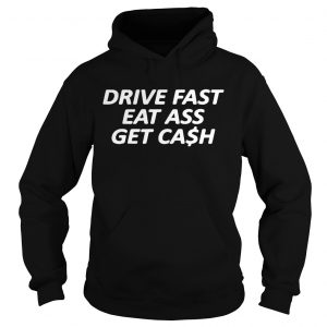 Drive fast eat ass get cash Hoodie