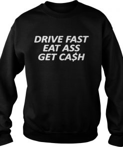 Drive fast eat ass get cash Sweater
