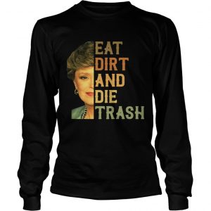 Golden Girls Blanche Devereaux eat dirt and die trash Longsleeve Tee
