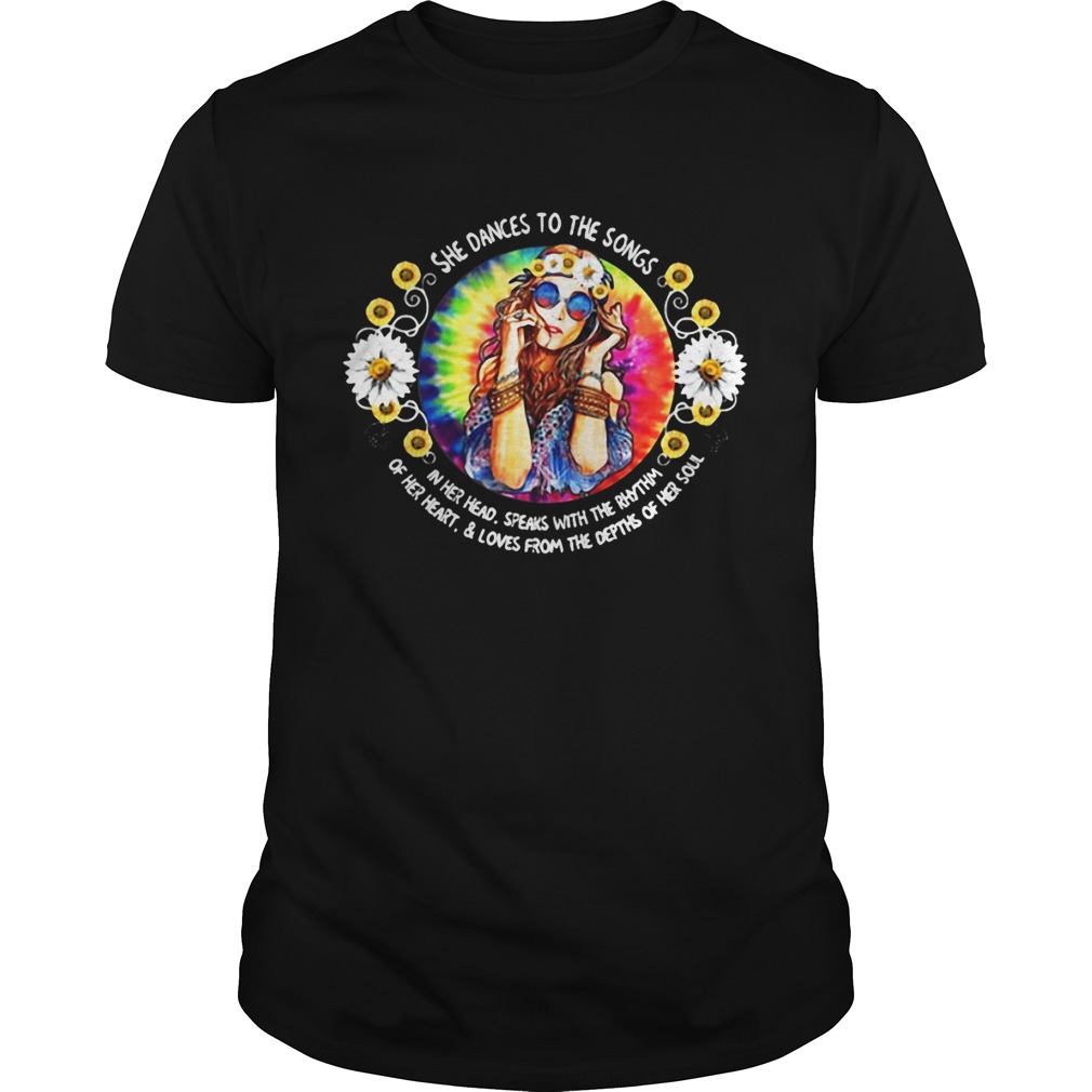 Hippie Lifestyle she dances to the songs in her head speaks with the rhythm or her heart and loves from the depths of her soul shirt