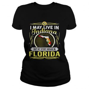 I May Live In Indiana But My Story Began In Florida Ladies Tee
