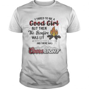 I tried to be a good girl but then the Bonfire was lit and there was Coors Light Guys Tee