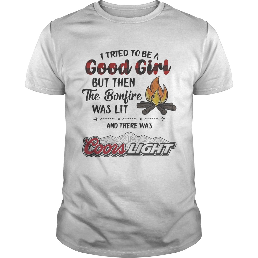 I tried to be a good girl but then the Bonfire was lit and there was Coors Light shirt