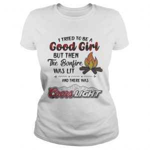 I tried to be a good girl but then the Bonfire was lit and there was Coors Light Ladies Tee