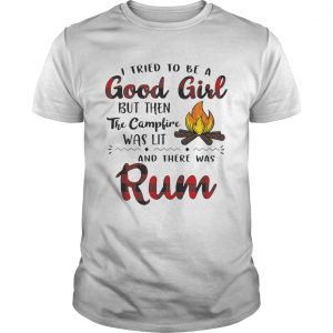 I tried to be a good girl but then the campfire was lit and there was Rum Guys Tee