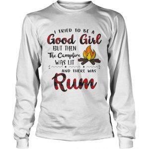 I tried to be a good girl but then the campfire was lit and there was Rum Longsleeve Tee
