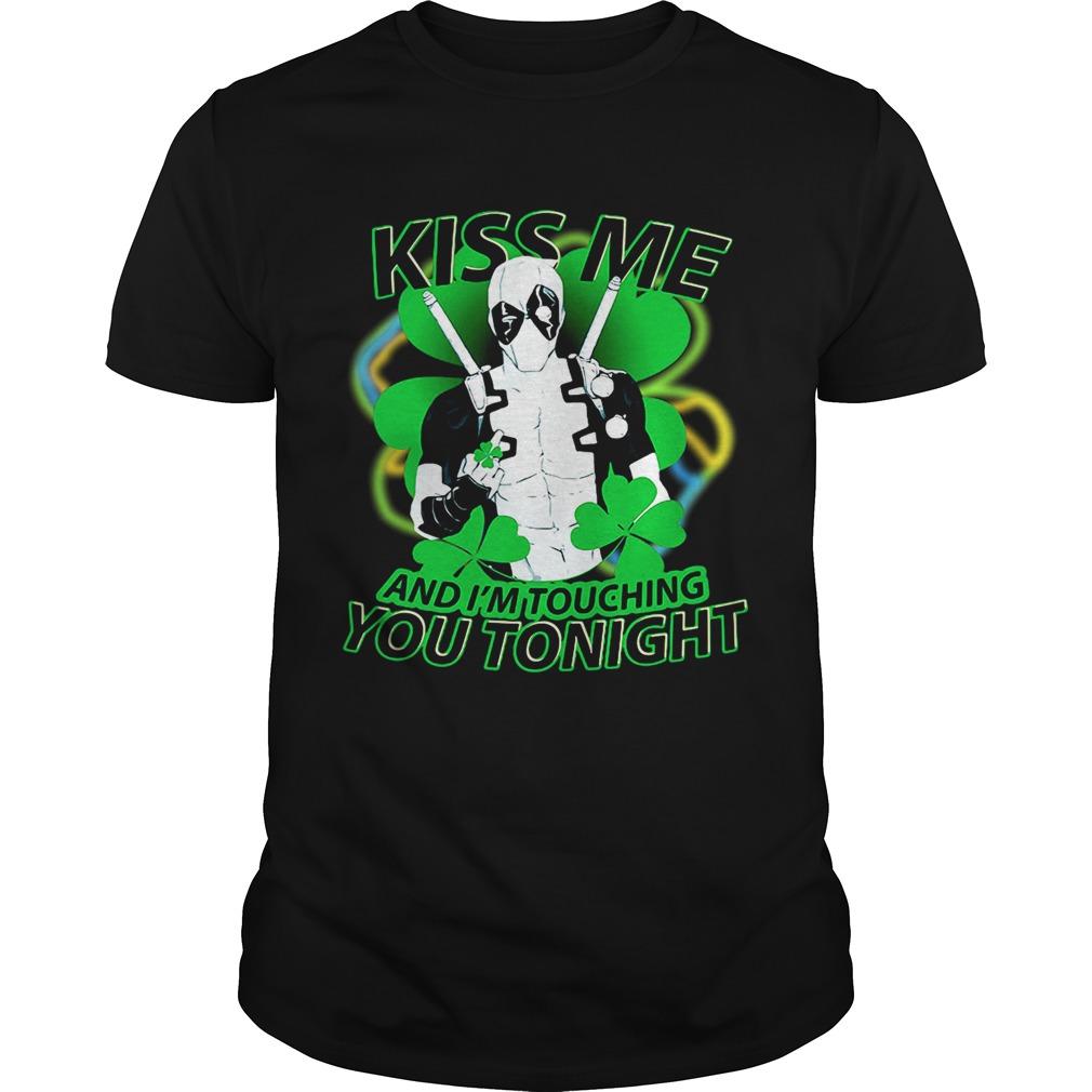Irish Deadpool kiss me and I’m touching you tonight shirt