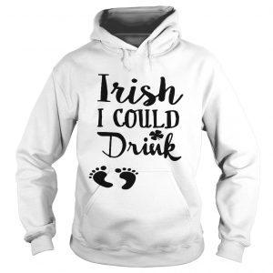 Irish I could drink Hoodie