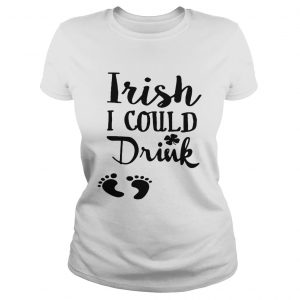 Irish I could drink Ladies Tê