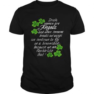 Irish Women Are Angels And When Someone Breaks Our Wings Guys Tee