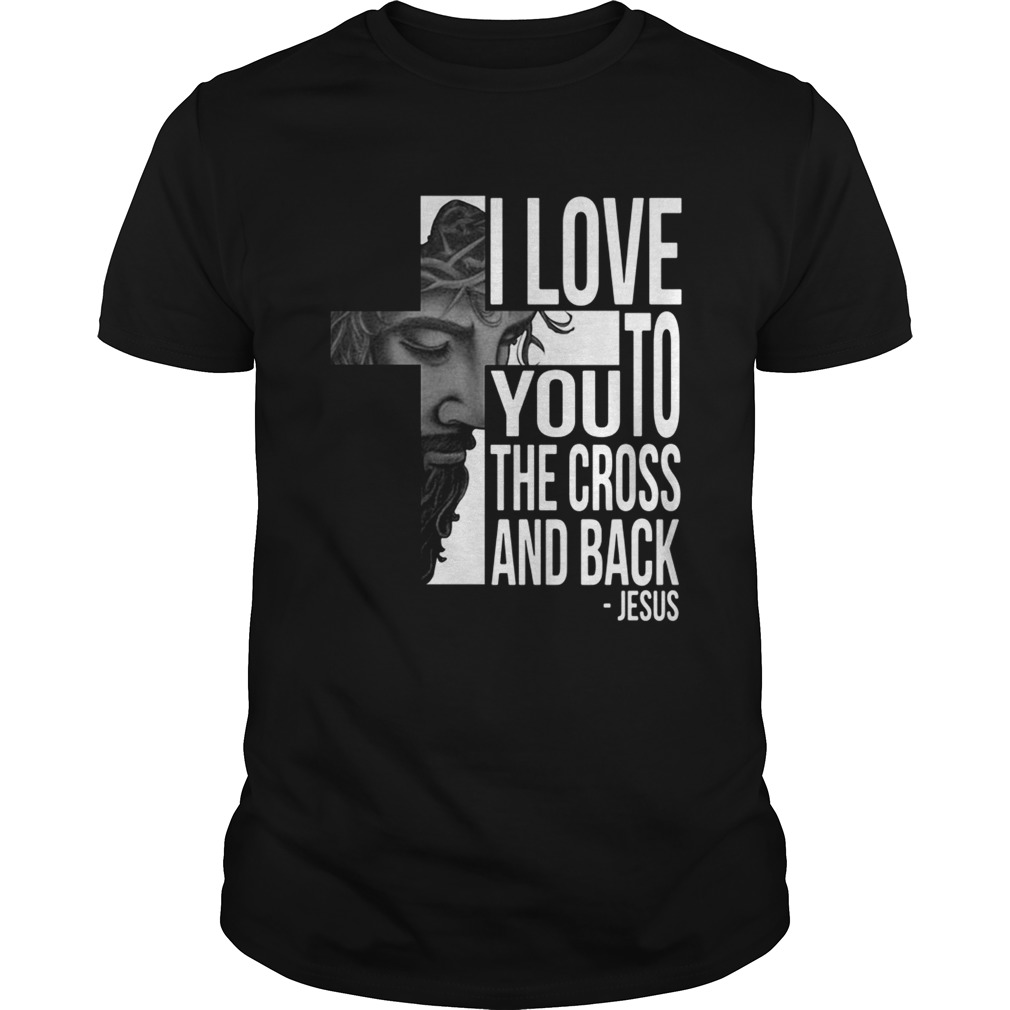 Jesus I Love You To The Cross And Back Shirt