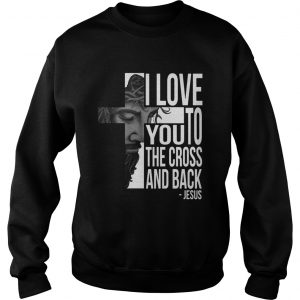 Jesus I Love You To The Cross And Back Sweater