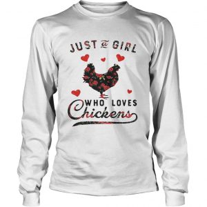 Just a girl who loves chickens Longsleeve Tee
