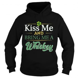 Kiss Me And Bring Me A Whiskey Hoodie