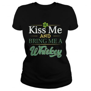 Kiss Me And Bring Me A Whiskey Ladies Tee