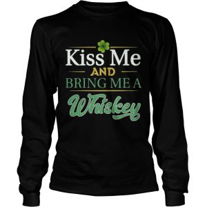 Kiss Me And Bring Me A Whiskey Longsleeve Tee