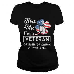 Kiss me Im a Veteran or Irish or drunk or whatever Ladies tee