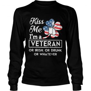 Kiss me Im a Veteran or Irish or drunk or whatever Longsleeve Tee