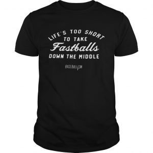 Lifes Too Short To Take Fastballs Down The Middle Baseballism Guys Tee