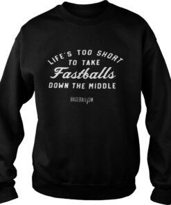 Lifes Too Short To Take Fastballs Down The Middle Baseballism Sweater