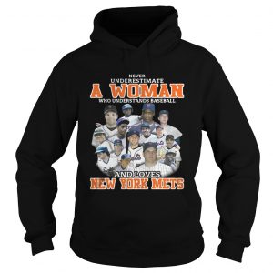 Never underestimate a woman who understands baseball and loves New York Mets Hoodie