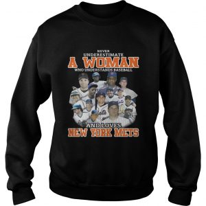Never underestimate a woman who understands baseball and loves New York Mets Sweater