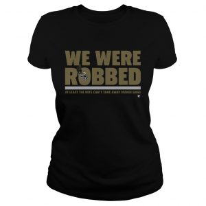 New Orleans Saints we were robbed at least the refs can’t take away mardi gras Ladies Tee