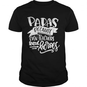 Paras Because Even Teachers Need Heroes Guys Tee