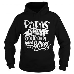 Paras Because Even Teachers Need Heroes Hoodie