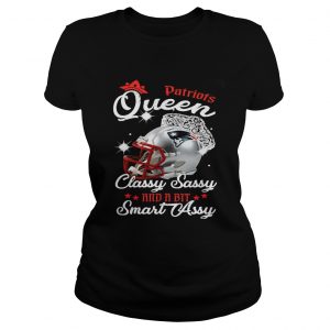 Patriots Queen Classy Sassy And A Bit Smart Assy Ladies Tee