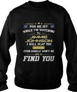 Piss me off while Im watching the Jimmie Johnson I will slap you so hard Sweater